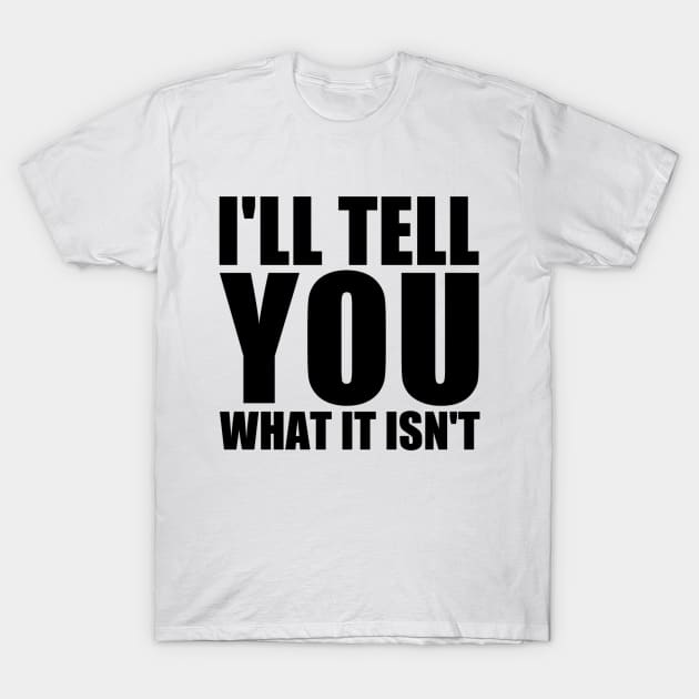 What it Isn't T-Shirt by bizarrepodcast